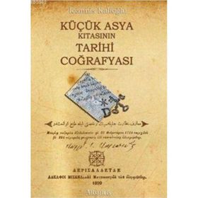 KÜÇÜK ASYA KITASININ TARIHI COĞRAFYASI - İOANNIS KALFOĞLU