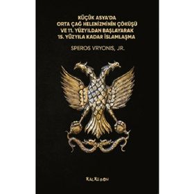 Küçük Asyada Orta Çağ Helenizminin Çöküşü ve 11. Yüzyıldan Başlayarak 15. Yüzyıla Kadar İslamlaşma Kalkedon Yayıncılık
