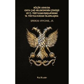 Küçük Asyada Orta Çağ Helenizminin Çöküşü ve 11. Yüzyıldan Başlayarak 15. Yüzyıla Kadar İslamlaşma Kalkedon Yayıncılık