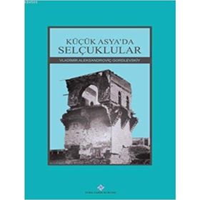Küçük Asya’da Selçuklular - Vladimir Aleksandroviç Gordlevskiy