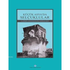 Küçük Asya’da Selçuklular - Vladimir Aleksandroviç Gordlevskiy