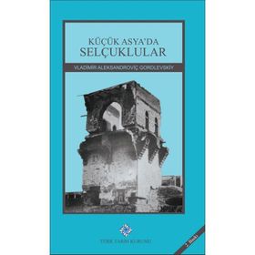 Küçük Asya’da Selçuklular - Vladimir Aleksandroviç Gordlevskiy