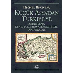 Küçük Asya'dan Türkiye'ye Azınlıklar - Michel Bruneau