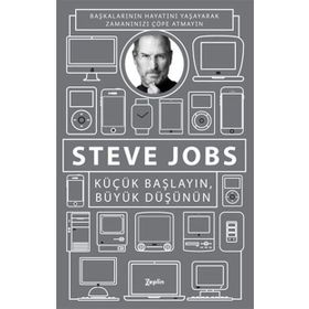 Küçük Başlayın, Büyük Düşünün - Steve Jobs