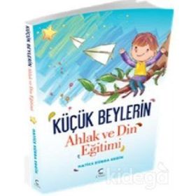 Küçük Beylerin Ahlak ve Din Eğitimi - Hatice Kübra Ergin