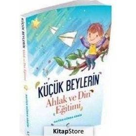 Küçük Beylerin Ahlak ve Din Eğitimi - Hatice Kübra Ergin