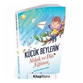Küçük Beylerin Ahlak ve Din Eğitimi - Hatice Kübra Ergin