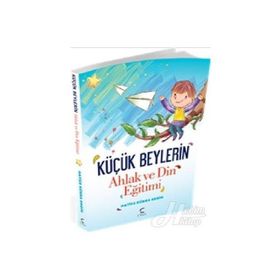 Küçük Beylerin Ahlak ve Din Eğitimi - Hatice Kübra Ergin