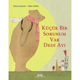 Küçük Bir Sorunum Var Dedi Ayı / Heinz Janisch
