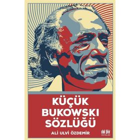 Küçük Bukowski Sözlüğü - Ali Ulvi Özdemir