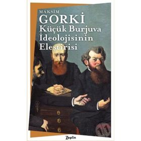 Küçük Burjuva İdeolojisinin Eleştirisi - Maksim Gorki