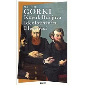 Küçük Burjuva İdeolojisinin Eleştirisi - Maksim Gorki