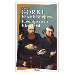 Küçük Burjuva İdeolojisinin Eleştirisi - Maksim Gorki