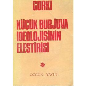 Küçük Burjuva İdeolojisinin Eleştirisi - Maxim Gorky