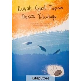 Küçük Çakıl Taşının Denize Yolculuğu - Gülşah Özdemir Koryürek