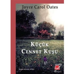 KÜÇÜK CENNET KUŞU - JOYCE CAROL OATES