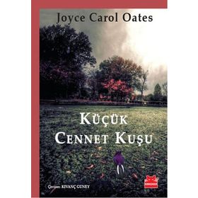 KÜÇÜK CENNET KUŞU - JOYCE CAROL OATES