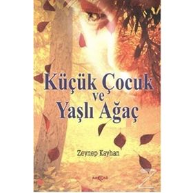 Küçük Çocuk ve Yaşlı Ağaç - Zeynep Kayhan