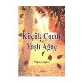 Küçük Çocuk ve Yaşlı Ağaç - Zeynep Kayhan