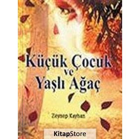 Küçük Çocuk ve Yaşlı Ağaç - Zeynep Kayhan
