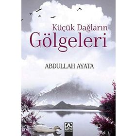 Küçük Dağların Gölgeleri - Abdullah Ayata