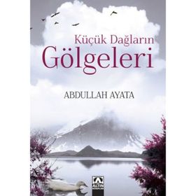 Küçük Dağların Gölgeleri - Abdullah Ayata