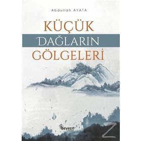 Küçük Dağların Gölgeleri - Abdullah Ayata