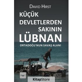 Küçük Devletlerden Sakının Lübnan Ortadoğu’nun Savaş Alanı - David Hirst