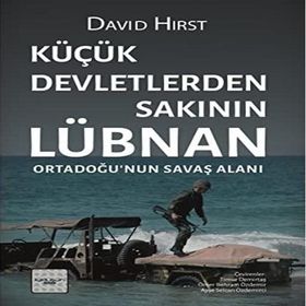 Küçük Devletlerden Sakının Lübnan Ortadoğu’nun Savaş Alanı - David Hirst