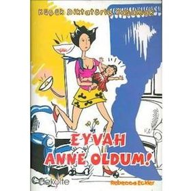 KÜÇÜK DİKTATÖRLE YAŞAMAK EYVAH ANNE OLDUM - REBECCA ECKLER