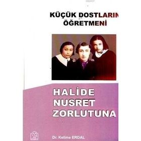 KÜÇÜK DOSTLARIN ÖĞRETMENİ HALIDE NUSRET ZORLUTUNA - KELIME ERDAL