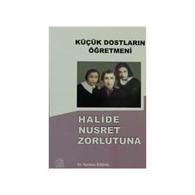 KÜÇÜK DOSTLARIN ÖĞRETMENİ HALIDE NUSRET ZORLUTUNA - KELIME ERDAL