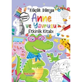 küçük Dünya: Anne ve Yavrusu Etkinlik Kitabı Yumurcak Yayınları