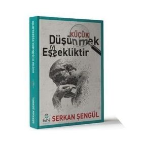 Küçük Düşünmek Eşşekliktir - Serkan Şengül