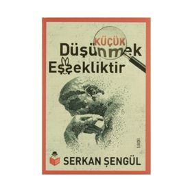 Küçük Düşünmek Eşşekliktir - Serkan Şengül