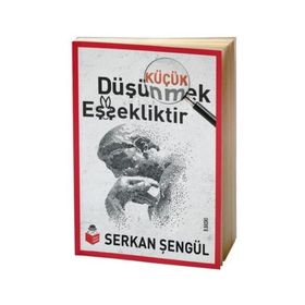 Küçük Düşünmek Eşşekliktir - Serkan Şengül
