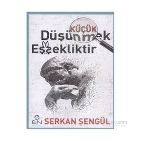 Küçük Düşünmek Eşşekliktir - Serkan Şengül