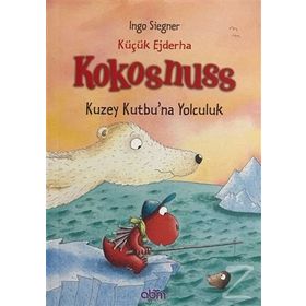 Küçük Ejderha Kokosnuss Kuzey Kutbu’na Yolculuk - Ingo Siegner