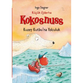 Küçük Ejderha Kokosnuss Kuzey Kutbu’na Yolculuk - Ingo Siegner