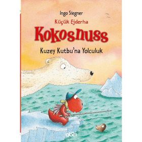 Küçük Ejderha Kokosnuss Kuzey Kutbu’na Yolculuk - Ingo Siegner
