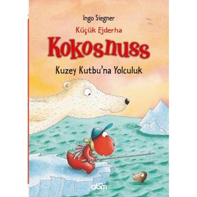 Küçük Ejderha Kokosnuss Kuzey Kutbu’na Yolculuk - Ingo Siegner