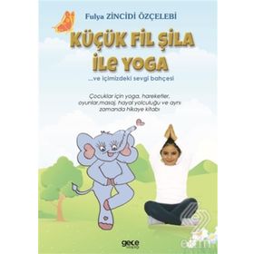 Küçük Fil Şila ile Yoga ve İçimizdeki Sevgi Bahçesi - Fulya Zincidi Özçelebi
