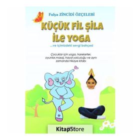Küçük Fil Şila ile Yoga ve İçimizdeki Sevgi Bahçesi - Fulya Zincidi Özçelebi