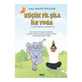 Küçük Fil Şila ile Yoga ve İçimizdeki Sevgi Bahçesi - Fulya Zincidi Özçelebi