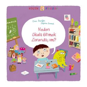 Küçük Filozof - Neden Okula Gitmek Zorundayım - Oscar Brenifier