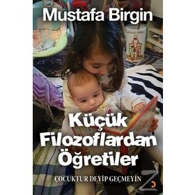 Küçük Filozoflardan Öğretiler - Mustafa Birgin