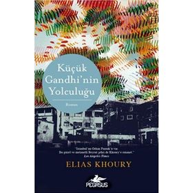 KÜÇÜK GANDHI'NIN YOLCULUĞU İSTANBULUN ORHAN PAMUKU VAR. BU GÜZEL VE METANETLI BEYRUT ŞEHRI DE KHOURYE EMANET. LOS ANGELES - ELIAS KHOURY
