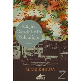 KÜÇÜK GANDHI'NIN YOLCULUĞU İSTANBULUN ORHAN PAMUKU VAR. BU GÜZEL VE METANETLI BEYRUT ŞEHRI DE KHOURYE EMANET. LOS ANGELES - ELIAS KHOURY