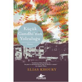 KÜÇÜK GANDHI'NIN YOLCULUĞU İSTANBULUN ORHAN PAMUKU VAR. BU GÜZEL VE METANETLI BEYRUT ŞEHRI DE KHOURYE EMANET. LOS ANGELES - ELIAS KHOURY
