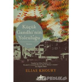 KÜÇÜK GANDHI'NIN YOLCULUĞU İSTANBULUN ORHAN PAMUKU VAR. BU GÜZEL VE METANETLI BEYRUT ŞEHRI DE KHOURYE EMANET. LOS ANGELES - ELIAS KHOURY